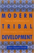 Modern Tribal Development: Paths to Self Sufficiency and Cultural Integrity in Indian Country