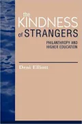 The Kindness of Strangers: Philanthropy and Higher Education