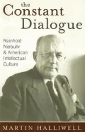 The Constant Dialogue: Reinhold Niebuhr and American Intellectual Culture
