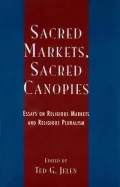 Sacred Markets, Sacred Canopies: Essays on Religious Markets and Religious Pluralism