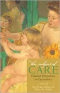 The Subject of Care: Feminist Perspectives on Dependency