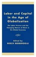 Labor and Capitol in the Age of Globalization: The Labor Process and the Changing Nature of Work in The