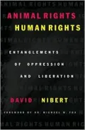 Animal Rights/Human Rights: Entaglements of Oppression and Liberation