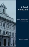 A Fatal Attraction: Public Television and Politics in Italy (Critical Media Studies Series)