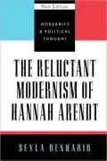 Reluctant Modernism Of Hannah Arendt