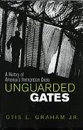 Unguarded Gates A History of America's Immigration Crisis