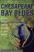 Chesapeake Bay Blues Science, Politics, and the Struggle to Save the Bay