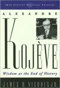 Alexandre Kojève: Wisdom at the End of History