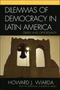 Dilemmas of Democracy in Latin America: Crises and Opportunity