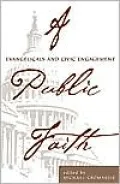 A Public Faith : Evangelicals and Civic Engagement