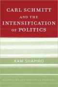 Carl Schmitt And The Intensification Of Politics