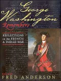 George Washington Remembers: Reflections on the French and Indian War
