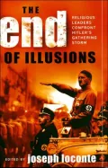 The End of Illusions : Relgious Leaders Confront Hitler's Gathering Storm, 1938-1941