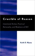 Crucible of Reason: Intentional Action, Practical Rationality, and Weakness of Will
