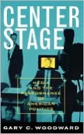 Center Stage: Media and the Performance of American Politics