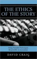 The Ethics of the Story: Using Narrative Techniques Responsibly in Journalism