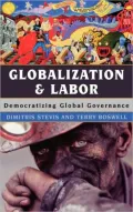 Globalization and Labor: Democratizing Global Governance