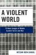 A Violent World: Competing TV News Images of Middle Eastern Terror and War