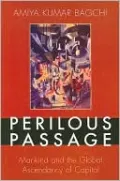 Perilous Passage: Mankind and the Global Ascendancy of Capital