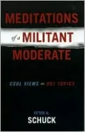 Meditations of a Militant Moderate: Cool Views on Hot Topics