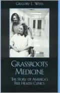 Grass Roots Medicine: The Story of America's Free Health Clinics