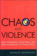 Chaos and Violence: What Globalization, Failed States, and Terrorism Mean for U.S. Foreign Policy