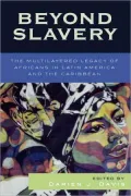 Beyond Slavery: The Multilayered Legacy of Africans in Latin America and the Caribbean