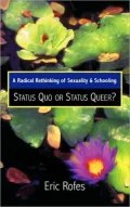 Status Quo or Status Queer?: A Radical Rethinking of Sexuality and Schooling (Curriculum, Cultures, and (Homo)Sexualities Series)