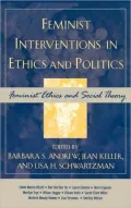 Feminist Interventions in Ethics and Politics: Feminist Ethics and Social Theory