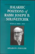 Halakhic Positions Of Rabbi Joseph B. Soloveitchik, Vol. 3