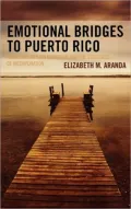 Emotional Bridges to Puerto Rico: Migration, Return Migration, and the Struggles of Incorporation