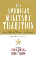 The American Military Tradition: From Colonial Times to the Present