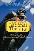 The New Rational Therapy: Thinking Your Way to Serenity, Success, and Profound Happiness