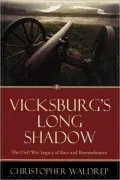 Vicksburg's Long Shadow: The Civil War Legacy of Race and Remembrance