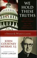 We Hold These Truths: Catholic Reflections on the American Proposition