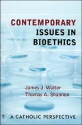 Contemporary Issues in Bioethics: A Catholic Perspective