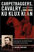 Carpetbaggers, Cavalry, And The Ku Klux Klan