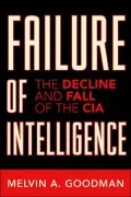 Failure of Intelligence: The Decline and Fall of the CIA