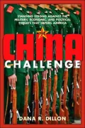 The China Challenge: Standing Strong Against the Military, Economic, and Political Threats That Imperil America