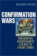 Confirmation Wars: Preserving Independent Courts in Angry Times