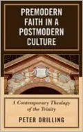 Premodern Faith in a Postmodern Culture: A Contemporary Theology of the Trinity