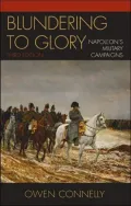 Blundering to Glory: Napoleon's Military Campaigns
