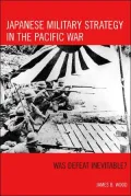Japanese Military Strategy in the Pacific War: Was Defeat Inevitable?