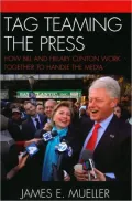 Tag Teaming the Press: How Bill and Hillary Clinton Work Together to Handle the Media