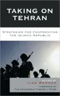 Taking on Tehran: Strategies for Confronting the Islamic Republic