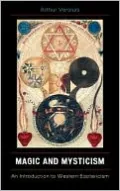 Magic and Mysticism: An Introduction to Western Esoteric Traditions