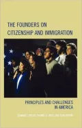 The Founders on Citizenship and Immigration: Principles and Challenges in America