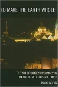 To Make the Earth Whole: The Art of Citizen Diplomacy in an Age of Religious Militancy