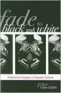 Fade to Black and White: Interracial Images in Popular Culture