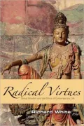 Radical Virtues: Moral Wisdom and the Ethics of Contemporary Life